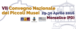 Il 29 e il 30 aprile saremo presenti al Convegno Nazionale Associazione Piccoli Musei